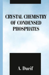 Title: Crystal Chemistry of Condensed Phosphates / Edition 1, Author: A. Durif