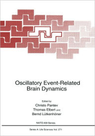 Title: Oscillatory Event-Related Brain Dynamics / Edition 1, Author: Christo Pantev