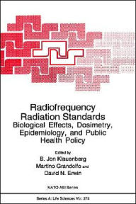 Title: Radiofrequency Radiation Standards: Biological Effects, Dosimetry, Epidemiology, and Public Health Policy / Edition 1, Author: B. Jon Klauenberg