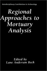 Title: Regional Approaches to Mortuary Analysis, Author: Lane Anderson Beck