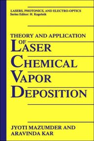 Title: Theory and Application of Laser Chemical Vapor Deposition / Edition 1, Author: J. Mazumder