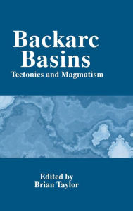 Title: Backarc Basins: Tectonics and Magmatism, Author: Brian Taylor