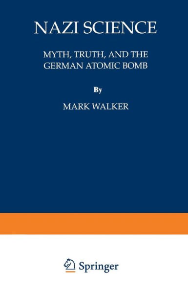 Nazi Science: Myth, Truth, and the German Atomic Bomb