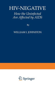 Title: HIV-Negative: How the Uninfected Are Affected by AIDS, Author: William I. Johnston