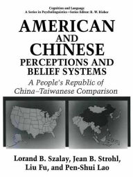 Title: American and Chinese Perceptions and Belief Systems: A People's Republic of China-Taiwanese Comparison, Author: L. Fu