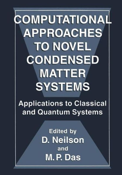 Computational Approaches to Novel Condensed Matter Systems: Applications to Classical and Quantum Systems / Edition 1