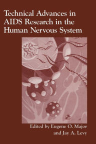 Title: Technical Advances in AIDS Research in the Human Nervous System: Proceedings of a NIH Workshop Held in Washington, D. C., October 4-5, 1993 / Edition 1, Author: Eugene O. Major