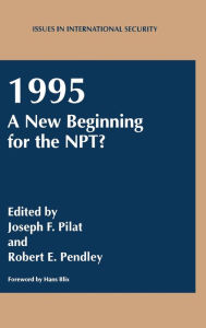 Title: 1995: A New Beginning for the NPT? (Issues in International Security Series), Author: Joseph F. Pilat