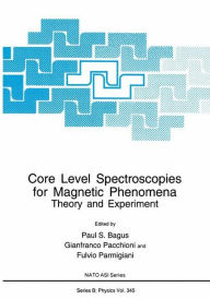 Title: Core Level Spectroscopies for Magnetic Phenomena: Theory and Experiment / Edition 1, Author: Paul S. Bagus