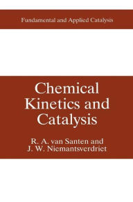 Title: Chemical Kinetics and Catalysis / Edition 1, Author: R.A. van Santen