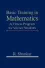 Basic Training in Mathematics: A Fitness Program for Science Students / Edition 1