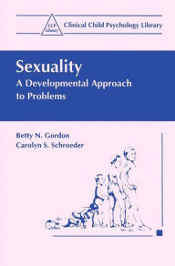 Title: Sexuality: A Developmental Approach to Problems / Edition 1, Author: Betty N. Gordon