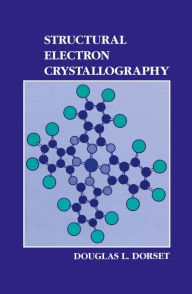 Title: Structural Electron Crystallography / Edition 1, Author: D.L. Dorset