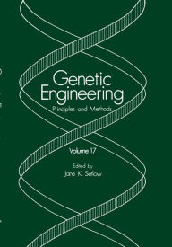 Title: Genetic Engineering: Principles and Methods: Volume 17 / Edition 1, Author: Jane K. Setlow