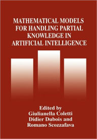 Title: Mathematical Models for Handling Partial Knowledge in Artificial Intelligence / Edition 1, Author: Giulianella Coletti