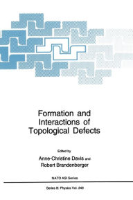 Title: Formation and Interactions of Topological Defects: Proceedings of a Natoasi Held in Cambridge, England, August 21-September 3, 1994, Author: Anne Christine Davis