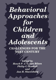 Title: Behavioral Approaches for Children and Adolescents: Challenges for the Next Century / Edition 1, Author: Philip C. Kendall