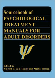 Title: Sourcebook of Psychological Treatment Manuals for Adult Disorders / Edition 1, Author: Michel Hersen