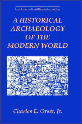 A Historical Archaeology of the Modern World / Edition 1