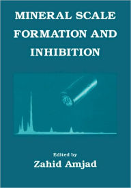 Title: Mineral Scale Formation and Inhibition / Edition 1, Author: Z. Amjad