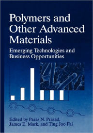 Title: Polymers and Other Advanced Materials: Emerging Technologies and Business Opportunities / Edition 1, Author: Ting Joo Fai