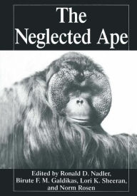 Title: The Neglected Ape, Author: Biruté M.F. Galdikas