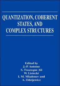 Title: Quantization, Coherent States, and Complex Structures, Author: J-P Antoine