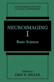 Title: Neuroimaging I: Basic Science / Edition 1, Author: Erin D. Bigler