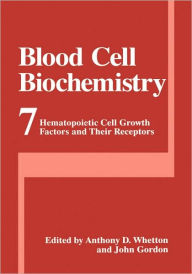 Title: Blood Cell Biochemistry: Hematopoietic Cell Growth Factors and Their Receptors / Edition 1, Author: Anthony D. Whetton