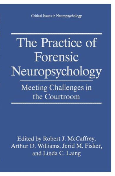 The Practice of Forensic Neuropsychology: Meeting Challenges in the Courtroom / Edition 1