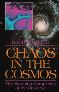 Title: Chaos in the Cosmos: The Stunning Complexity of the Universe, Author: Barry R. Parker