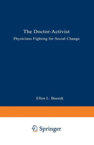 Title: The Doctor-Activist: Physicians Fighting for Social Change, Author: Ellen L. Bassuk