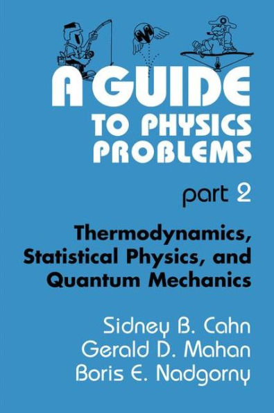 A Guide to Physics Problems: Part 2: Thermodynamics, Statistical Physics, and Quantum Mechanics / Edition 1