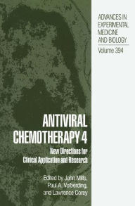 Title: Antiviral Chemotherapy 4: New Directions for Clinical Application and Research / Edition 1, Author: John Mills