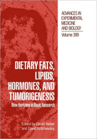 Title: Dietary Fats, Lipids, Hormones, and Tumorigenesis: New Horizons in Basic Research / Edition 1, Author: David Heber