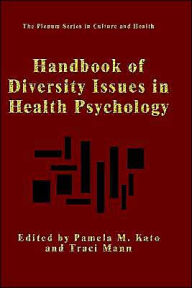 Title: Handbook of Diversity Issues in Health Psychology / Edition 1, Author: Pamela M. Kato