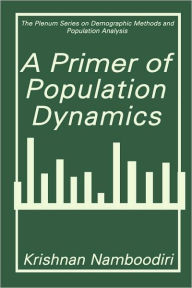 Title: A Primer of Population Dynamics / Edition 1, Author: Krishnan Namboodiri