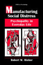 Manufacturing Social Distress: Psychopathy in Everyday Life / Edition 1
