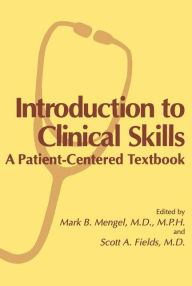 Title: Introduction to Clinical Skills: A Patient-Centered Textbook / Edition 1, Author: Mark B. Mengel