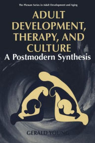 Title: Adult Development, Therapy, and Culture: A Postmodern Synthesis / Edition 1, Author: Gerald D. Young