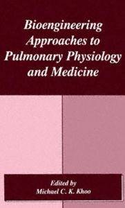 Title: Bioengineering Approaches to Pulmonary Physiology and Medicine / Edition 1, Author: M.C.K. Khoo