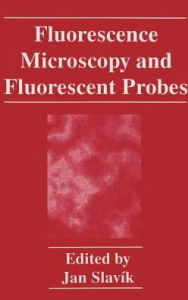 Title: Fluorescence Microscopy and Fluorescent Probes / Edition 1, Author: J. Slavík