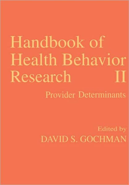 Handbook of Health Behavior Research II: Provider Determinants / Edition 1
