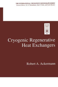 Title: Cryogenic Regenerative Heat Exchangers / Edition 1, Author: Robert A. Ackermann