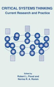 Title: Critical Systems Thinking: Current Research and Practice / Edition 1, Author: Robert L. Flood