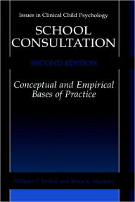 Title: School Consultation: Conceptual and Empirical Bases of Practice / Edition 1, Author: William P. Erchul