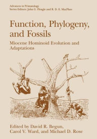Title: Function, Phylogeny, and Fossils: Miocene Hominoid Evolution and Adaptations / Edition 1, Author: David R. Begun