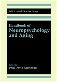 Title: Handbook of Neuropsychology and Aging / Edition 1, Author: Paul David Nussbaum