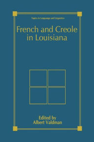 Title: French and Creole in Louisiana / Edition 1, Author: Albert Valdman