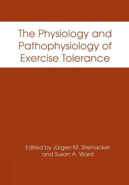 The Physiology and Pathophysiology of Exercise Tolerance / Edition 1